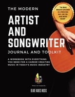 The Modern Artist and Songwriter Journal and Toolkit: A Workbook with Everything You Need for a Career Creating Music in Today's Music Industry 0578348667 Book Cover