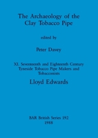 The Archaeology of the Clay Tobacco Pipe XI: Seventeenth and Eighteenth Century Tyneside Tobacco Pipe Makers and Tobacconists 0860545504 Book Cover