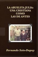 La Abuelita Julia: : una cristiana como las de antes. 1482505444 Book Cover