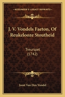 J. V. Vondels Faeton, Of Reukelooze Stoutheid: Treurspel (1742) 1104747146 Book Cover