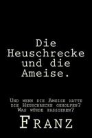 Die Heuschrecke und die Ameise.: Und wenn die Ameise hatte die Heuschrecke geholfen? Was w�rde passieren? 1532716222 Book Cover