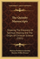 The Quimby Manuscripts Showing the Discovery of Spiritual Healing and the Origin of Christian Science 0806509139 Book Cover
