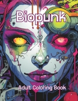 Biopunk: Adult Coloring Book B0CHL52WML Book Cover