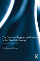 The Church of England and Divorce in the Twentieth Century: Legalism and Grace 1032097582 Book Cover