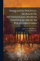 Disquisitio Poetico-moralis De Mythologiae Deorum Gentilium Abusu In Poesi Christiana 1246170221 Book Cover
