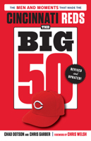 The Big 50: Cincinnati Reds: The Men and Moments that Made the Cincinnati Reds 1629375411 Book Cover