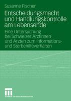 Entscheidungsmacht Und Handlungskontrolle Am Lebensende: Eine Untersuchung Bei Schweizer Arztinnen Und Arzten Zum Informations- Und Sterbehilfeverhalten 353115866X Book Cover
