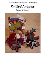 The Yarn Animal Book Series: Knitted Animals 1530406854 Book Cover