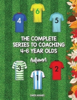 The Complete Series to Coaching 4-6 Year Olds: Autumn 1728392187 Book Cover