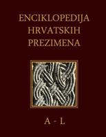 Enciklopedija Hrvatskih Prezimena (A-L): Encyclopedia of Croatian Surnames 1500821861 Book Cover
