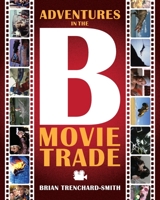 ADVENTURES IN THE B MOVIE TRADE B09S9JBV3Y Book Cover