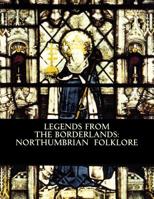 Legends from the Borderlands: Northumbrian Folklore 1517785863 Book Cover