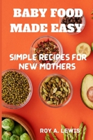 Baby Food Made Simple: Quick and Tasty Recipes for New Moms B0C6BXQVMN Book Cover
