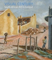 Visual Century Volume One: 1907-1948: South African Art In Context 1868145247 Book Cover
