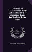 Preferential Transportation Rates And Their Relation To Import And Export Traffic Of The United States... 1277145504 Book Cover