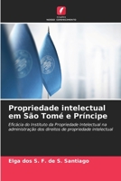 Propriedade intelectual em São Tomé e Príncipe: Eficácia do Instituto da Propriedade Intelectual na administração dos direitos de propriedade intelectual 6205938669 Book Cover