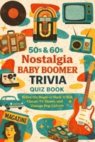 50s & 60s Nostalgia Baby Boomer Trivia Quiz Book: Relive the Magic of Rock ’n’ Roll, Classic TV Shows, and Vintage Pop Culture B0GC3CZ3D8 Book Cover