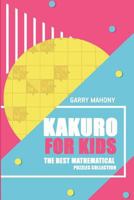 Kakuro for Kids: The Best Mathematical Puzzles Collection 1982965193 Book Cover