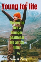 Young For Life: The key to live a Younger, healthiest life all the time B0CM2D6BWS Book Cover