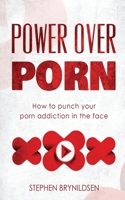 Power Over Porn: How to punch your porn addiction in the face 1533536465 Book Cover