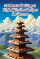 95 Elevated Baking at High Altitudes: Recipes for Success B0CKD1F8X7 Book Cover
