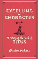 Excelling in Character: A Study of the Book of Titus 1931820333 Book Cover