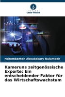 Kameruns zeitgenössische Exporte: Ein entscheidender Faktor für das Wirtschaftswachstum (German Edition) 620889588X Book Cover
