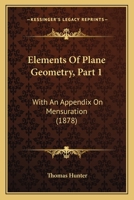 Elements Of Plane Geometry, Part 1: With An Appendix On Mensuration 1164632027 Book Cover