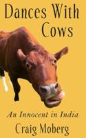 Dances with Cows : An Innocent in India 0578767538 Book Cover