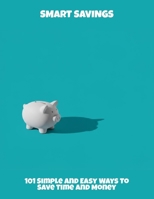 Smart Savings: 101 Simple And Easy Ways To Save Time And Money B0FQBB4PS3 Book Cover