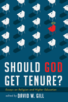 Should God Get Tenure?: Essays on Religion and Higher Education 0802843077 Book Cover