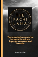 THE PACHI LAMA: The amazing journey of an immigrant musician, Asperger Composer and Inventor B0C9SLCT7H Book Cover
