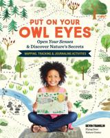 Put On Your Owl Eyes: Open Your Senses & Discover Nature's Secrets; Mapping, Tracking & Journaling Activities 1635860229 Book Cover