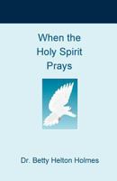 When the Holy Spirit Prays 1726470288 Book Cover