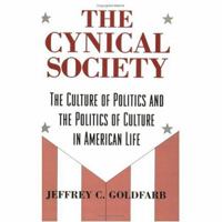 The Cynical Society: The Culture of Politics and the Politics of Culture in American Life 0226301060 Book Cover