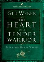 The Heart of a Tender Warrior: Becoming a Man of Purpose (Life Change Books) 1590520394 Book Cover