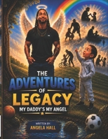 The Adventures of Legacy: My Daddy My Angel B0HCV76PB4 Book Cover
