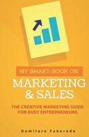 My Smart-Book on Marketing and Sales: The Creative Marketing Guide for Busy Entrepreneurs 1790693233 Book Cover