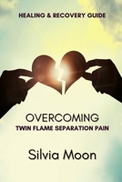 How To Overcome Twin Flame Separation Pain: Recovery & Healing Guide B095M4CB5Z Book Cover