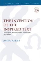 The Invention of the Inspired Text: Philological Windows on the Theopneustia of Scripture 0567698688 Book Cover