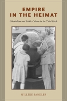 Empire in the Heimat: Colonialism and Public Culture in the Third Reich 0190697903 Book Cover