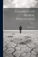 Elements Of Moral Philosophy; Volume 1 1021547417 Book Cover