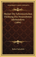 Meister Der Schweizerischen Dichtung Des Neunzehnten Jahrhunderts (1894) 1160189153 Book Cover