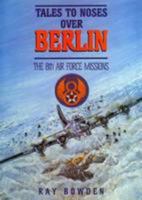 Tales to Noses Over Berlin: The 8th Air Force Missions 1898575029 Book Cover