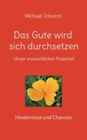 Das Gute wird sich durchsetzen: Unser menschliches Potential - Hindernisse und Chancen 3757824873 Book Cover