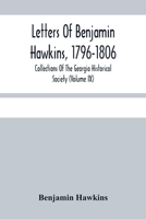 Letters Of Benjamin Hawkins, 1796-1806; Collections Of The Georgia Historical Society 9354484891 Book Cover