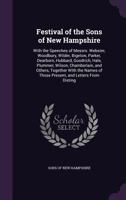 Festival of the Sons of New Hampshire: With the Speeches of Messrs. Webster, Woodbury, Wilder, Bigelow, Parker, Dearborn, Hubbard, Goodrich, Hale, ... of Those Present, and Letters from Disting 1145467148 Book Cover