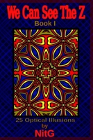 We Can See The Z Book I: 25 Optical Illusions B096LWHRS1 Book Cover