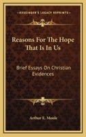 Reasons for the Hope That Is in Us, Brief Essays On Christian Evidences 116326489X Book Cover