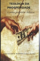 A TEOLOGIA DA PROSPERIDADE: E UMA "PROPOSTA" BÍBLICA". (Portuguese Edition) B0CMZH7LF6 Book Cover